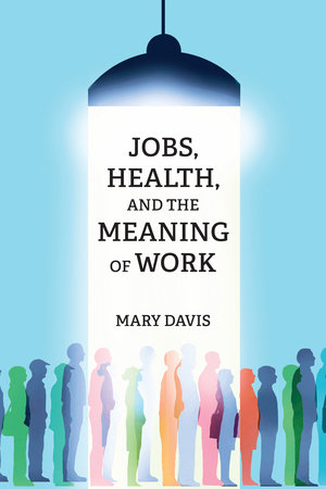 Jobs, Health, and the Meaning of Work by Mary Davis