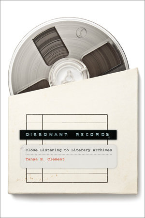Dissonant Records by Tanya E. Clement