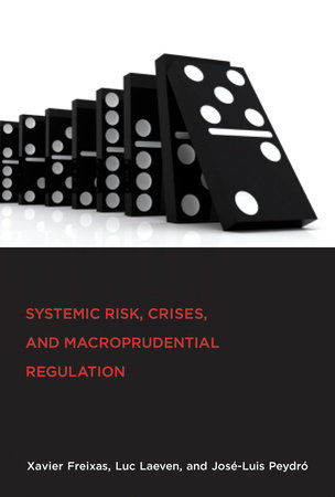 Systemic Risk, Crises, and Macroprudential Regulation by Xavier Freixas, Luc Laeven and Jose-Luis Peydro