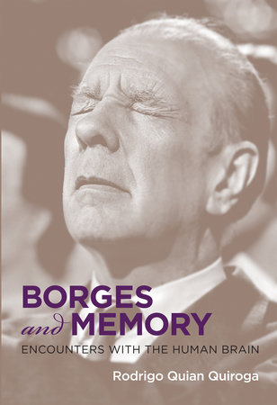 Borges and Memory by Rodrigo Quian Quiroga