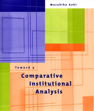Toward a Comparative Institutional Analysis by Masahiko Aoki