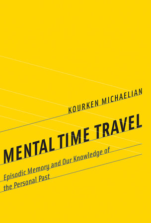 Mental Time Travel by Kourken Michaelian