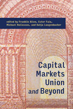 Capital Markets Union and Beyond by Franklin Allen, Ester Faia, Michael Haliassos and Katja Langenbucher
