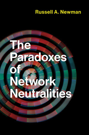 The Paradoxes of Network Neutralities by Russell A. Newman