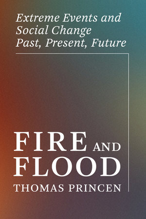 Fire and Flood by Thomas Princen