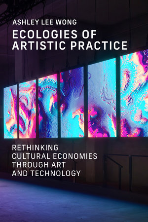 Ecologies of Artistic Practice by Ashley Lee Wong