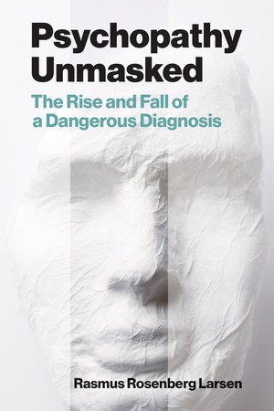 Psychopathy Unmasked by Rasmus Rosenberg Larsen