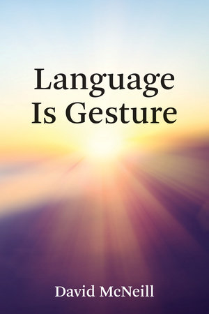 Language Is Gesture by David McNeill