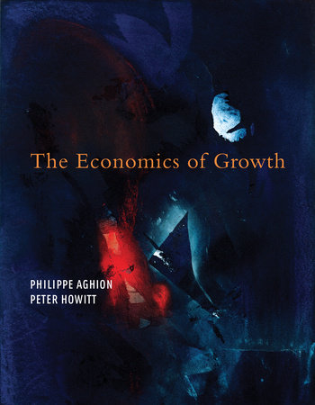 The Economics of Growth by Philippe Aghion and Peter W. Howitt