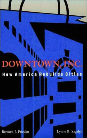 Downtown, Inc. by Bernard J. Frieden and Lynne B. Sagalyn