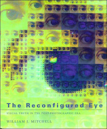 The Reconfigured Eye by William J. Mitchell