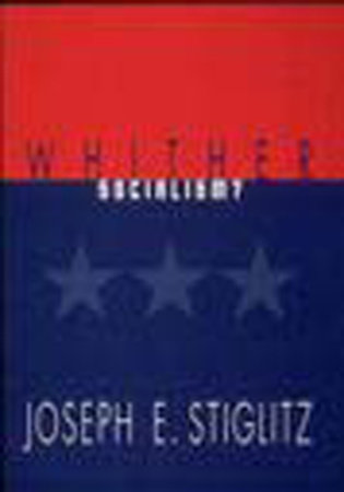 Whither Socialism? by Joseph E. Stiglitz