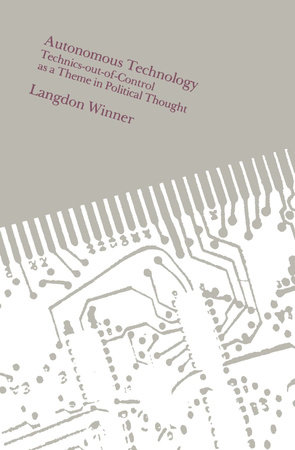 Autonomous Technology by Langdon Winner