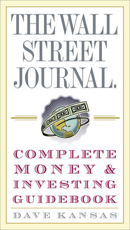 The Wall Street Journal Complete Money and Investing Guidebook by Dave Kansas