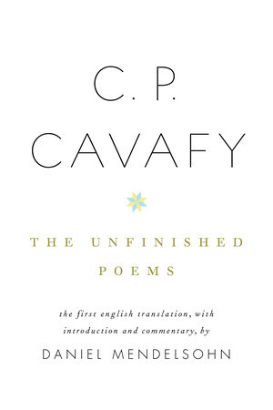 C. P. Cavafy: The Unfinished Poems by C.P. Cavafy