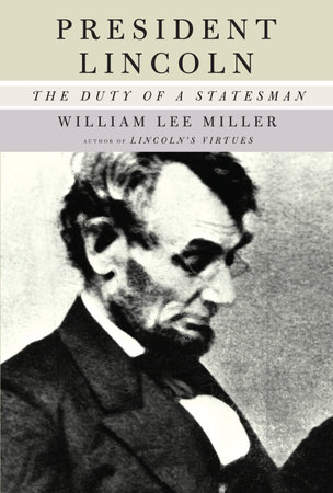 President Lincoln By William Lee Miller 9781400034161 Penguinrandomhouse Com Books