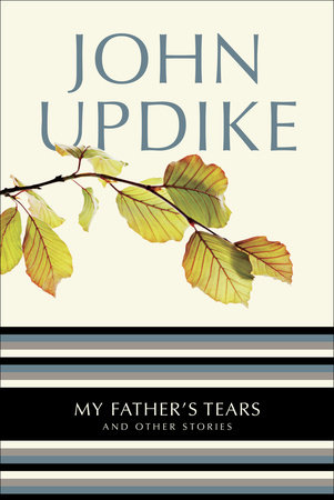My Father's Tears by John Updike