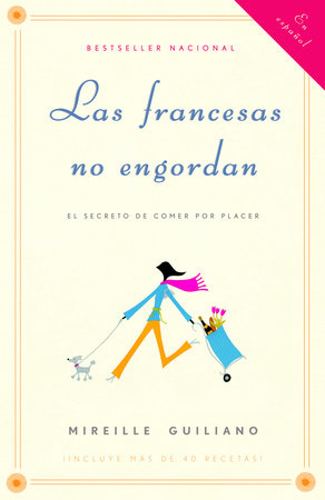 Las francesas no engordan: Los secretos para comer con placer y mantenerse delgada toda la vida / French Women Don't Get Fat: The Secret of Eating for Pleasure by Mireille Guiliano