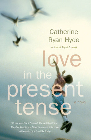 Love in the Present Tense by Catherine Ryan Hyde