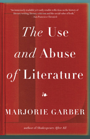 The Use and Abuse of Literature by Marjorie Garber