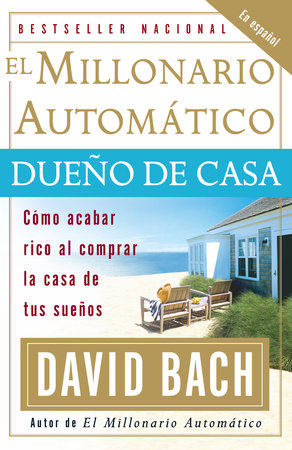 El Millonario Automático Dueño de Casa / The Automatic Millionaire Homeowner by David Bach