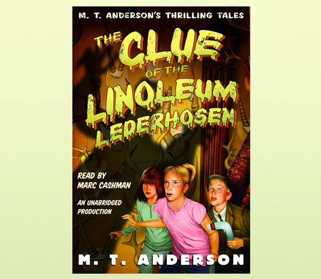 The Clue of the Linoleum Lederhosen by M.T. Anderson
