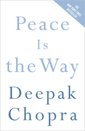 Peace Is the Way by Deepak Chopra, M.D.