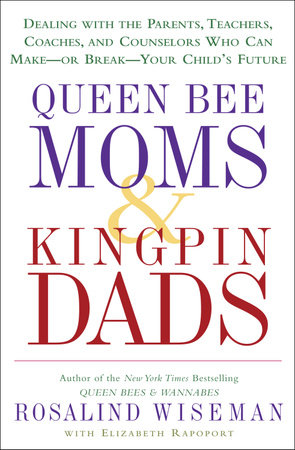Queen Bee Moms & Kingpin Dads by Rosalind Wiseman and Elizabeth Rapoport