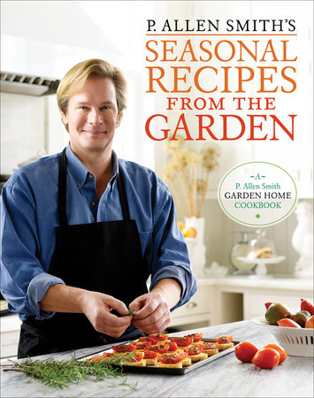 P. Allen Smith's Seasonal Recipes from the Garden by P. Allen Smith