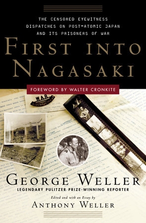 First Into Nagasaki by George Weller and Anthony Weller