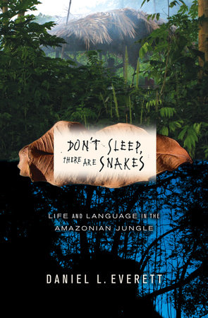 Don't Sleep, There Are Snakes by Daniel L. Everett