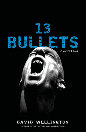 13 Bullets by David Wellington, author of Monster Island