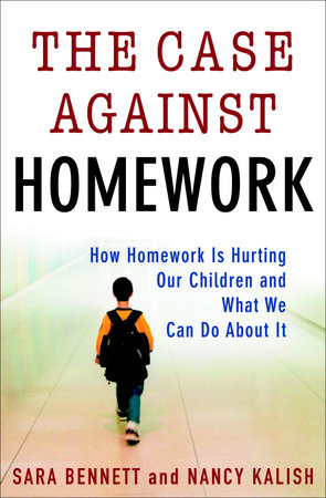 The Case Against Homework by Sara Bennett and Nancy Kalish