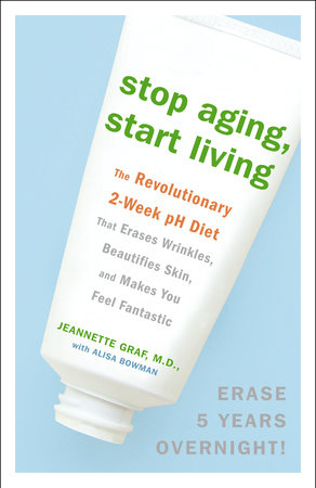 Stop Aging, Start Living by Jeannette Graf, M.D. and Alisa Bowman