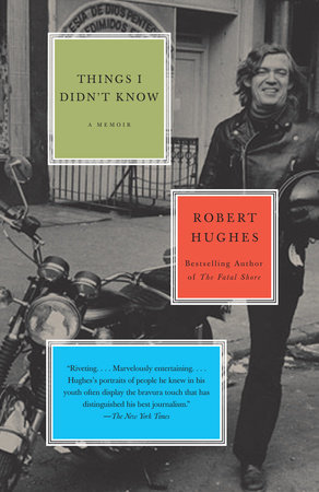 Things I Didn't Know by Robert Hughes