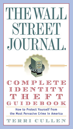 The Wall Street Journal. Complete Identity Theft Guidebook by Terri Cullen