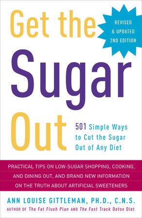 Get the Sugar Out, Revised and Updated 2nd Edition by Ann Louise Gittleman, Ph.D., CNS