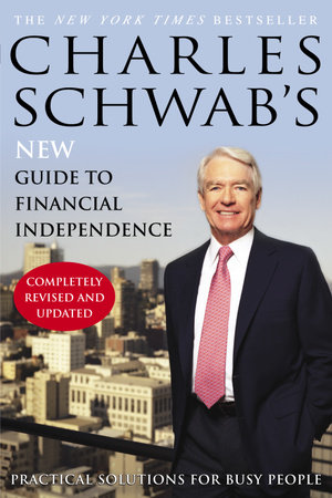 Charles Schwab's New Guide to Financial Independence Completely Revised and Upda ted by Charles Schwab