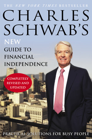 Charles Schwab's New Guide to Financial Independence Completely Revised and Updated by Charles Schwab