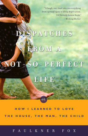 Dispatches from a Not-So-Perfect Life by Faulkner Fox
