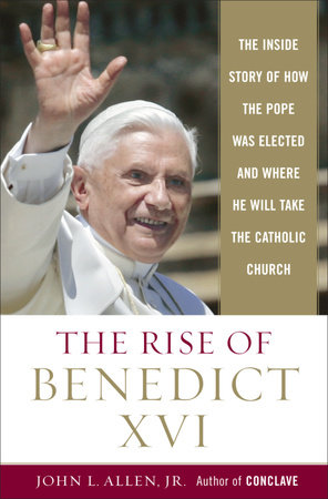 The Rise of Benedict XVI by John L. Allen, Jr.