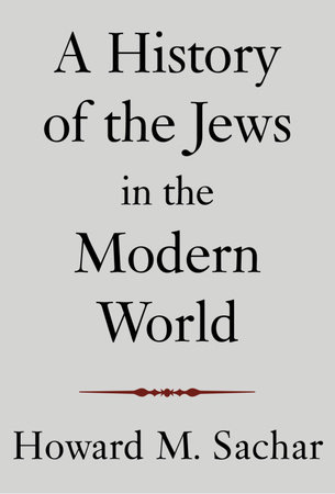 A History of the Jews in the Modern World by Howard M. Sachar