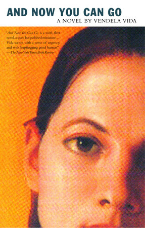 And Now You Can Go by Vendela Vida