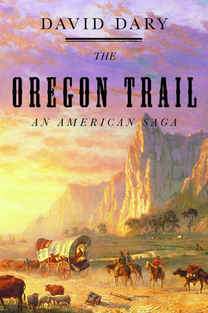 The Oregon Trail by David Dary