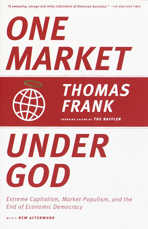 One Market Under God by Thomas Frank