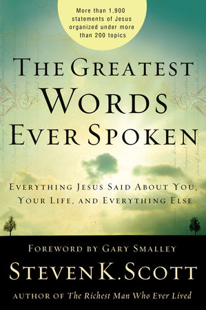 The Greatest Words Ever Spoken by Steven K. Scott