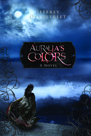 Auralia's Colors by Jeffrey Overstreet