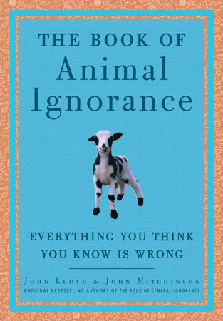 The Book of Animal Ignorance by John Mitchinson and John Lloyd