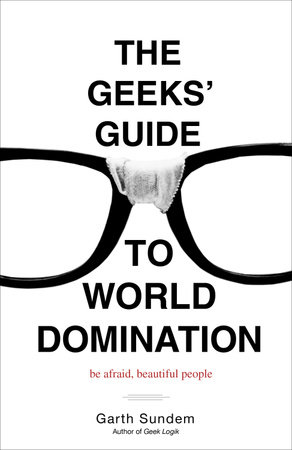 The Geeks' Guide to World Domination by Garth Sundem