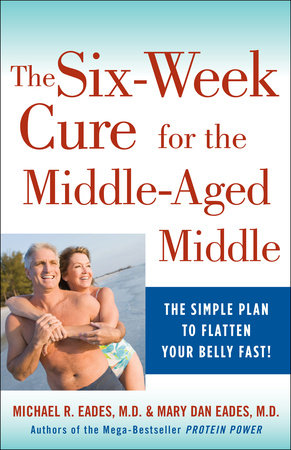 The 6-Week Cure for the Middle-Aged Middle by Michael R. Eades and Mary Dan Eades